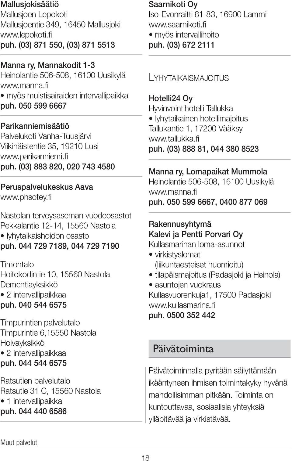 (03) 883 820, 020 743 4580 Peruspalvelukeskus Aava www.phsotey.fi Nastolan terveysaseman vuodeosastot Pekkalantie 12-14, 15560 Nastola lyhytaikaishoidon osasto puh.