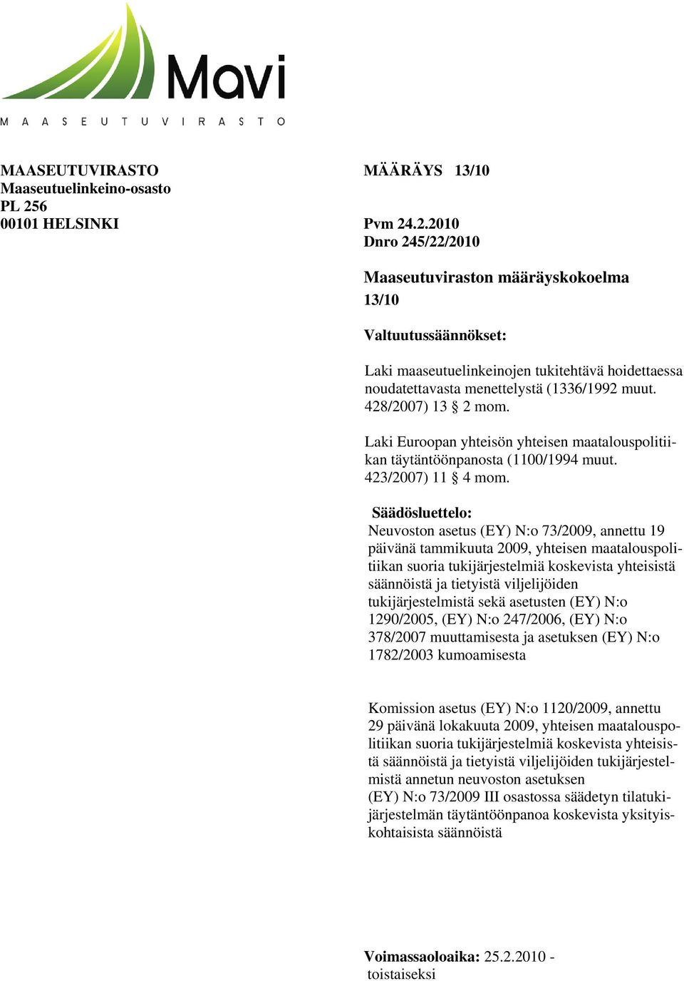 .2.2010 Dnro 245/22/2010 Maaseutuviraston määräyskokoelma 13/10 Valtuutussäännökset: Laki maaseutuelinkeinojen tukitehtävä hoidettaessa noudatettavasta menettelystä (1336/1992 muut.