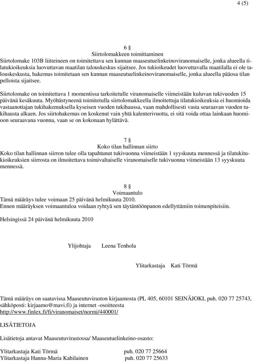 Siirtolomake on toimitettava 1 momentissa tarkoitetulle viranomaiselle viimeistään kuluvan tukivuoden 15 päivänä kesäkuuta.