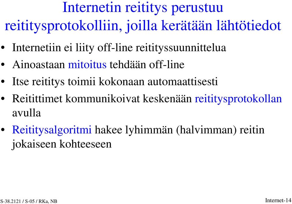 Itse reititys toimii kokonaan automaattisesti Reitittimet kommunikoivat keskenään