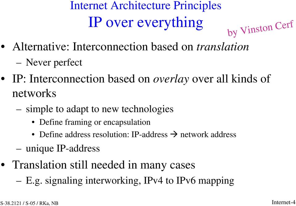 Define framing or encapsulation Define address resolution: IP-address ÿ network address unique IP-address