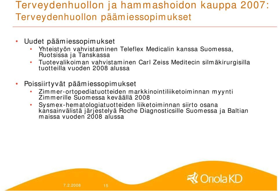 alussa Poissiirtyvät päämiessopimukset Zimmer ortopediatuotteiden markkinointiliiketoiminnan myynti Zimmerille Suomessa keväällä 2008 Sysmex