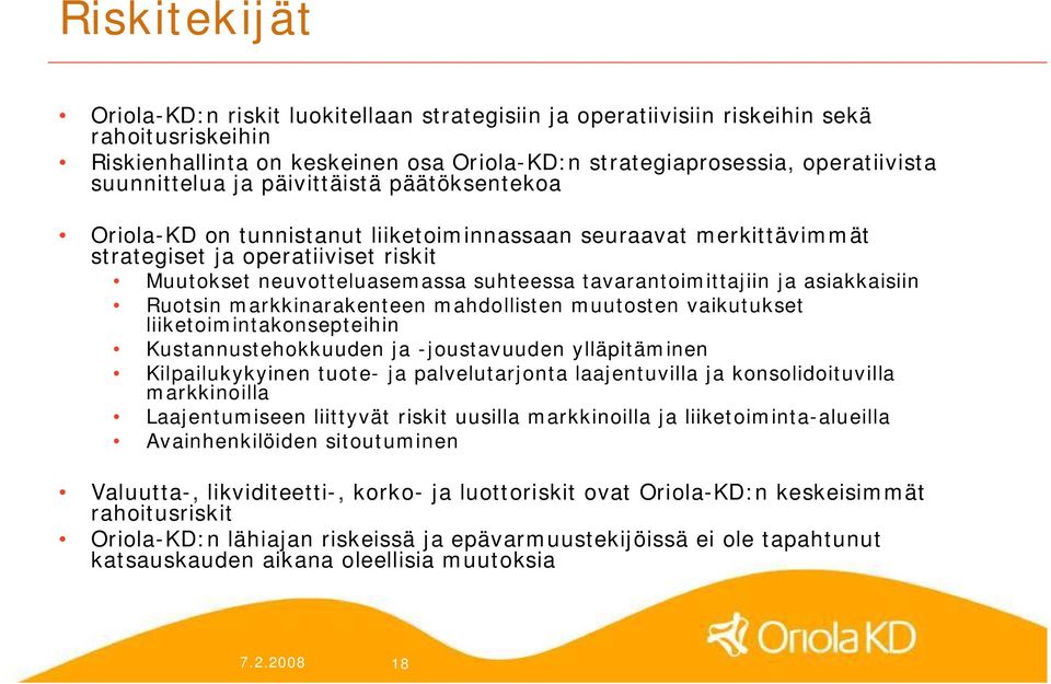 tavarantoimittajiin ja asiakkaisiin Ruotsin markkinarakenteen mahdollisten muutosten vaikutukset liiketoimintakonsepteihin Kustannustehokkuuden ja joustavuuden ylläpitäminen Kilpailukykyinen tuote ja