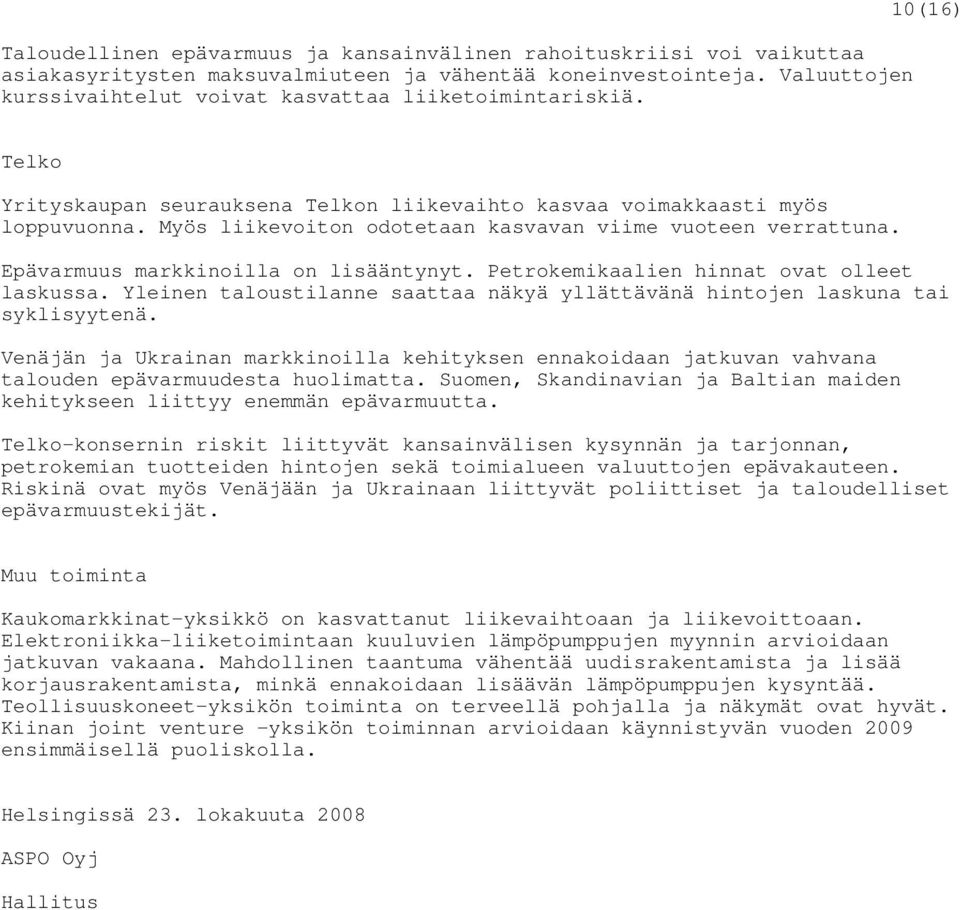 Myös liikevoiton odotetaan kasvavan viime vuoteen verrattuna. Epävarmuus markkinoilla on lisääntynyt. Petrokemikaalien hinnat ovat olleet laskussa.