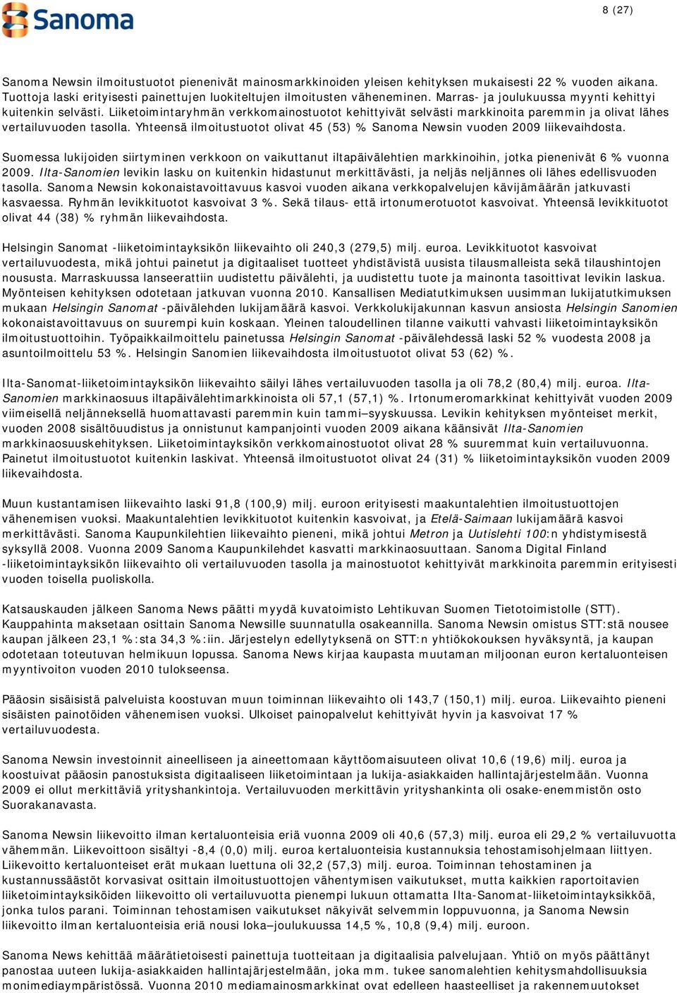 Yhteensä ilmoitustuotot olivat 45 (53) % Sanoma Newsin vuoden 2009 liikevaihdosta.