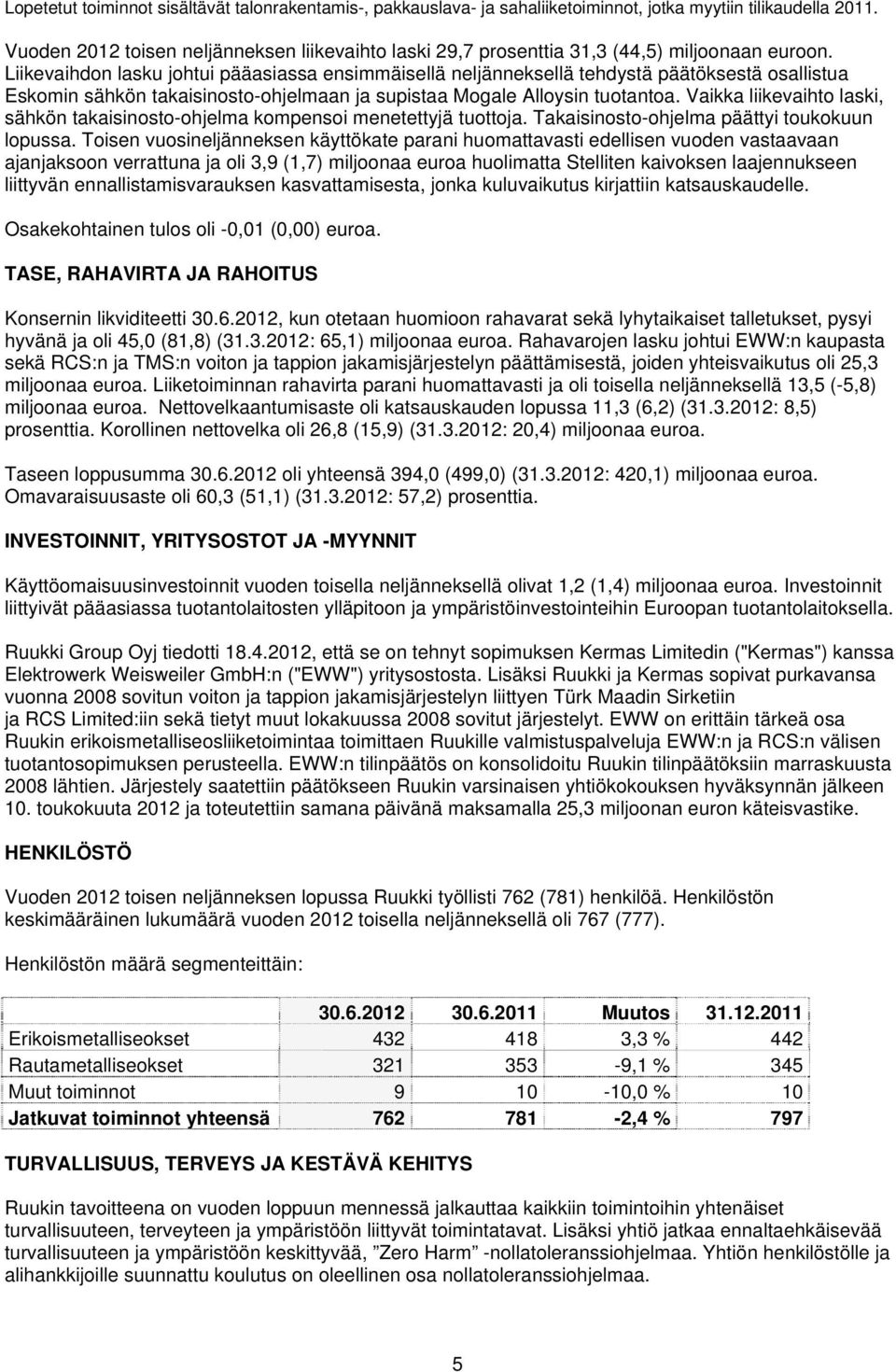 Liikevaihdon lasku johtui pääasiassa ensimmäisellä neljänneksellä tehdystä päätöksestä osallistua Eskomin sähkön takaisinosto-ohjelmaan ja supistaa Mogale Alloysin tuotantoa.