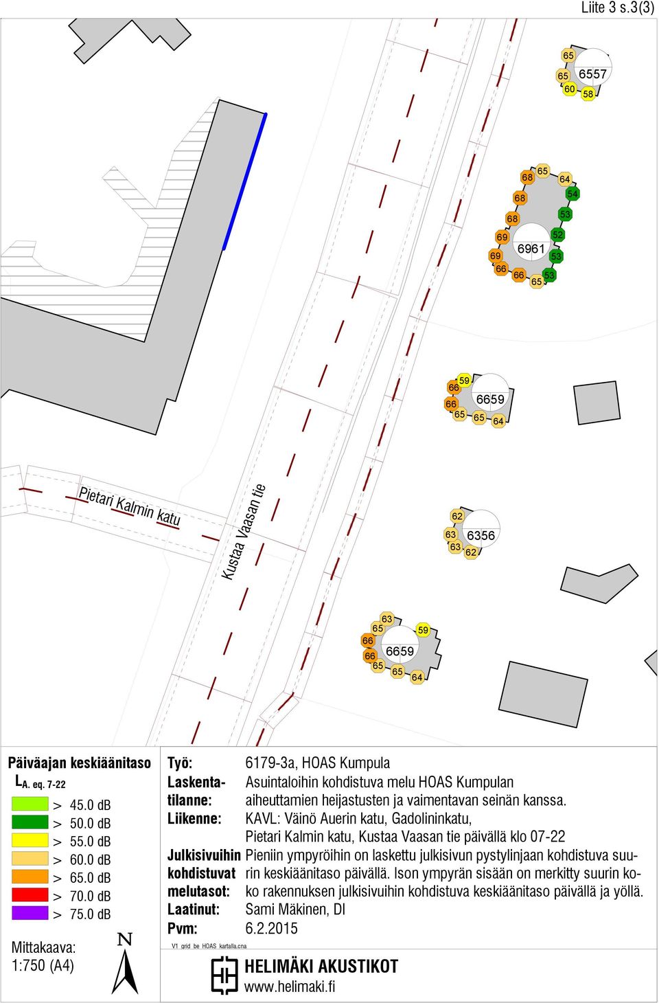 0 db Työ: Laskentatilanne: Liikenne: Julkisivuihin kohdistuvat melutasot: 6179-3a, HOAS Kumpula Asuintaloihin kohdistuva melu HOAS Kumpulan aiheuttamien heijastusten ja vaimentavan seinän kanssa.