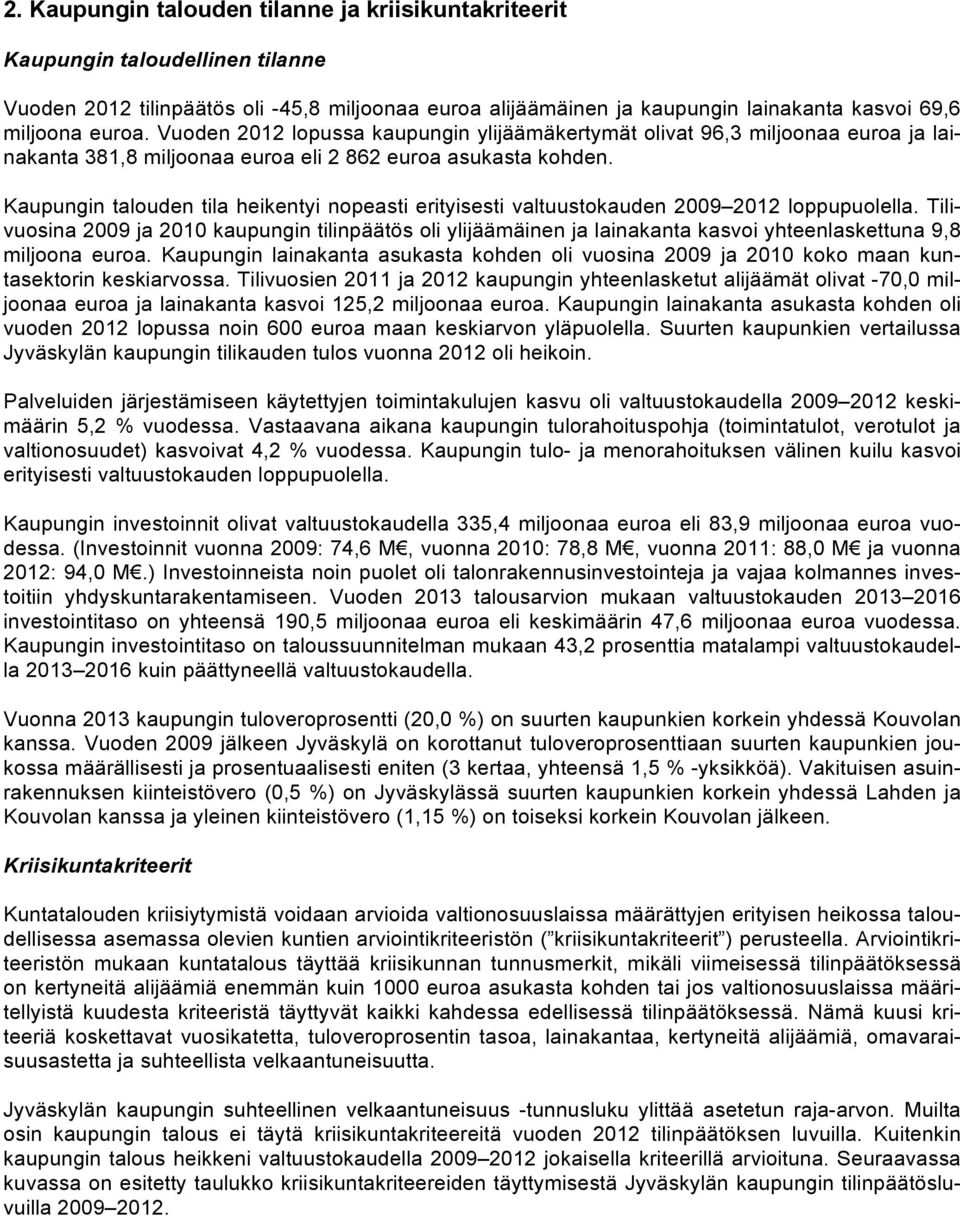 Kaupungin talouden tila heikentyi nopeasti erityisesti valtuustokauden 2009 2012 loppupuolella.