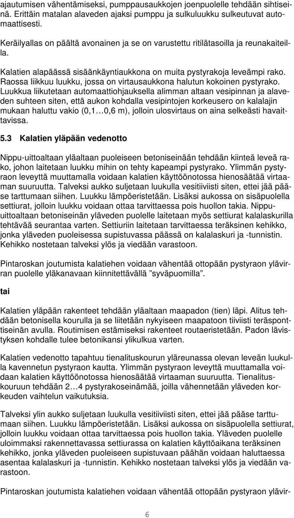 Raossa liikkuu luukku, jossa on virtausaukkona halutun kokoinen pystyrako.