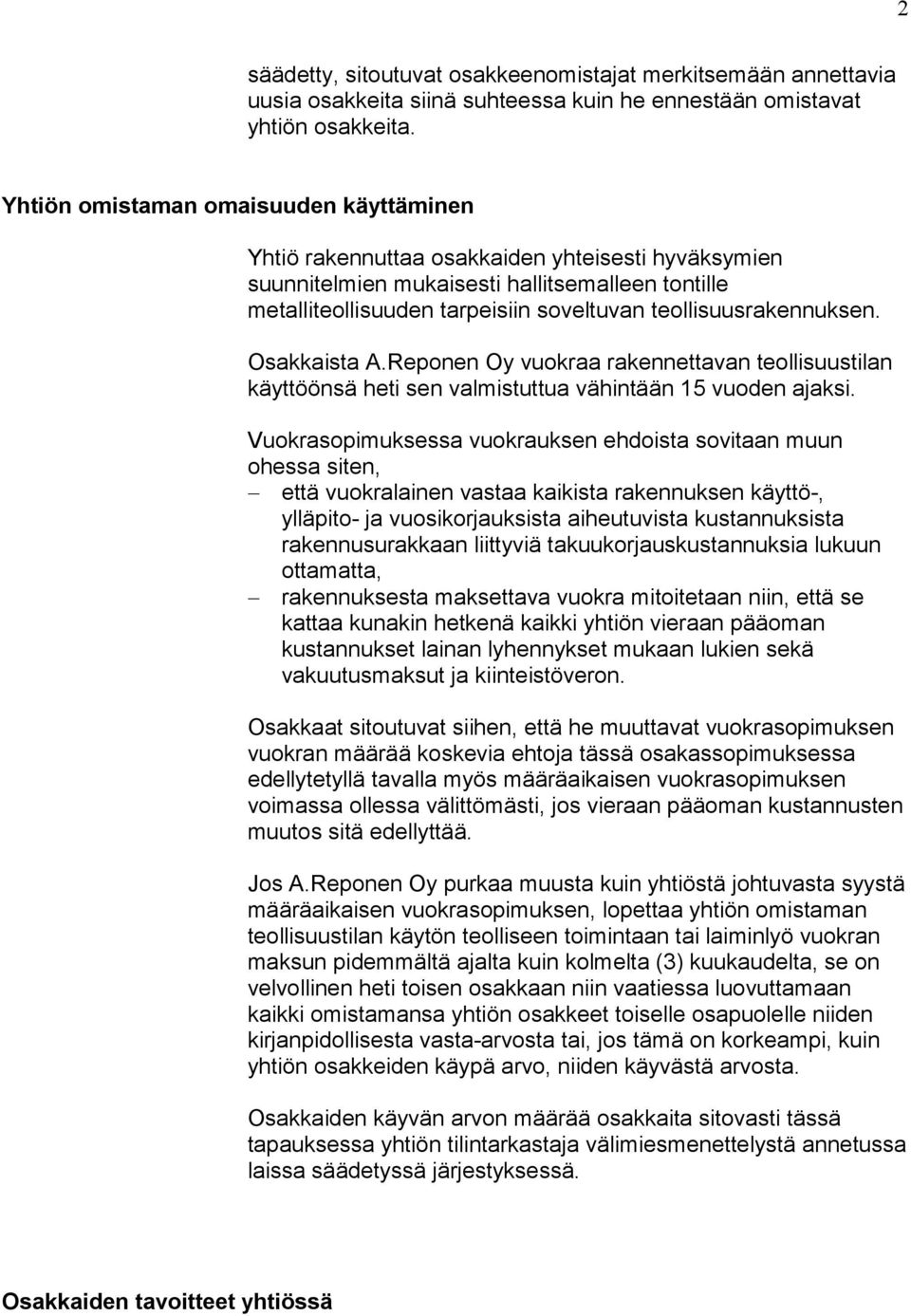teollisuusrakennuksen. Osakkaista A.Reponen Oy vuokraa rakennettavan teollisuustilan käyttöönsä heti sen valmistuttua vähintään 15 vuoden ajaksi.