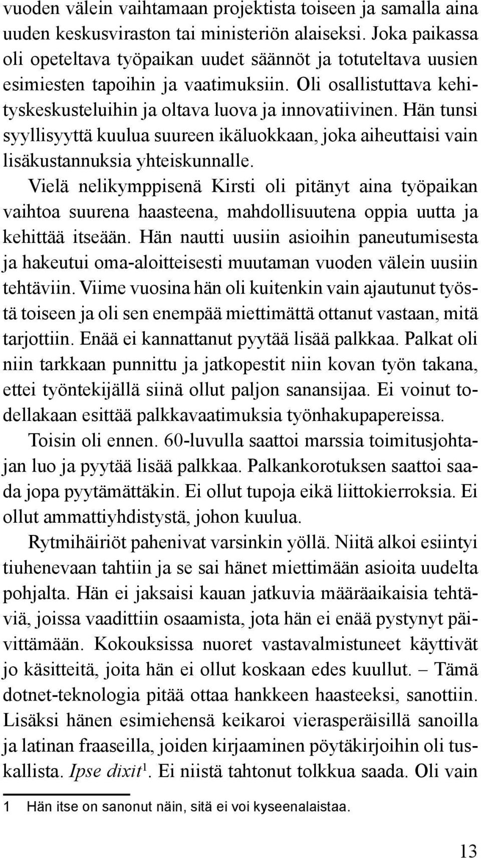 Hän tunsi syyllisyyttä kuulua suureen ikäluokkaan, joka aiheuttaisi vain lisäkustannuksia yhteiskunnalle.