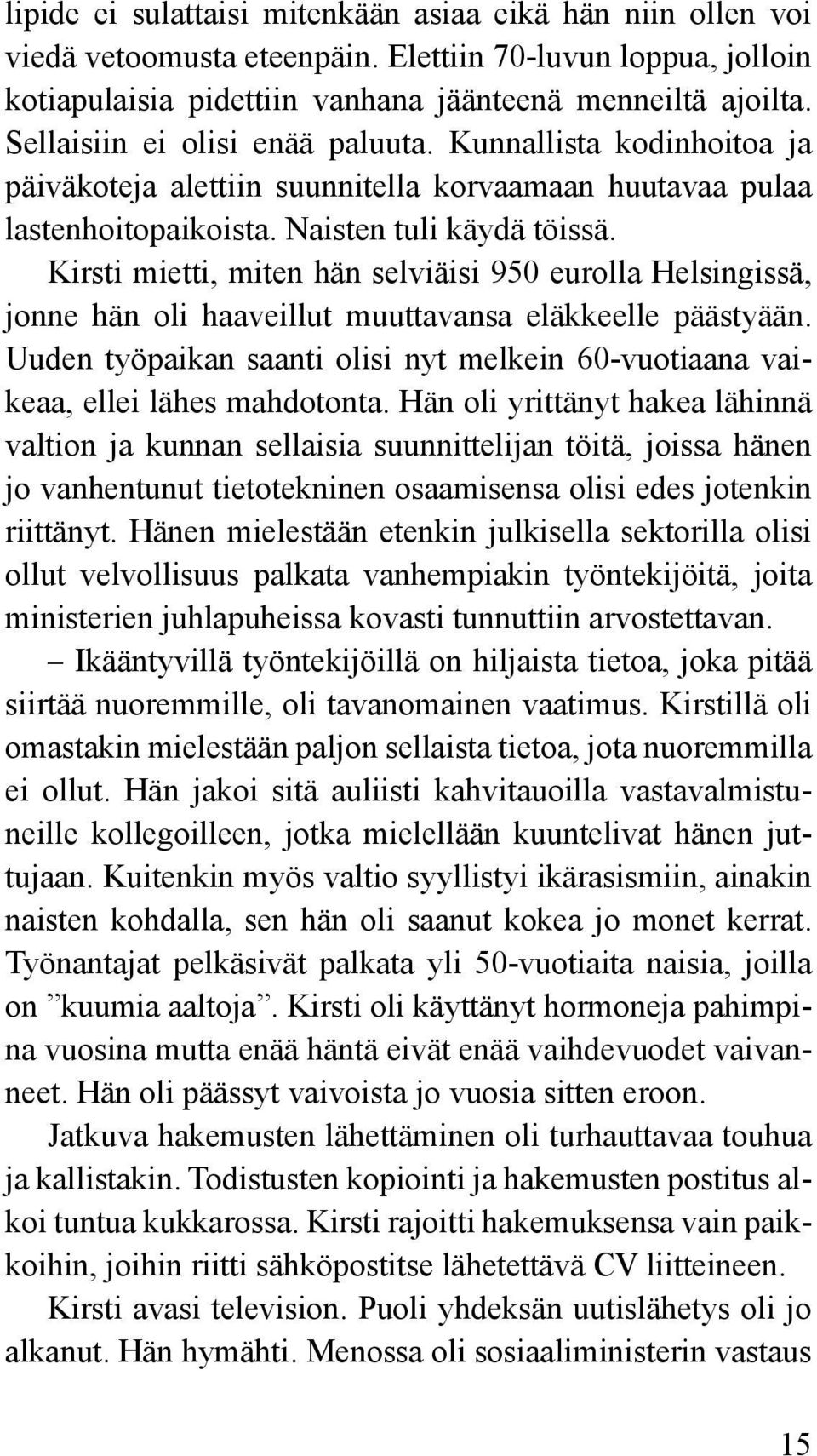 Kirsti mietti, miten hän selviäisi 950 eurolla Helsingissä, jonne hän oli haaveillut muuttavansa eläkkeelle päästyään.