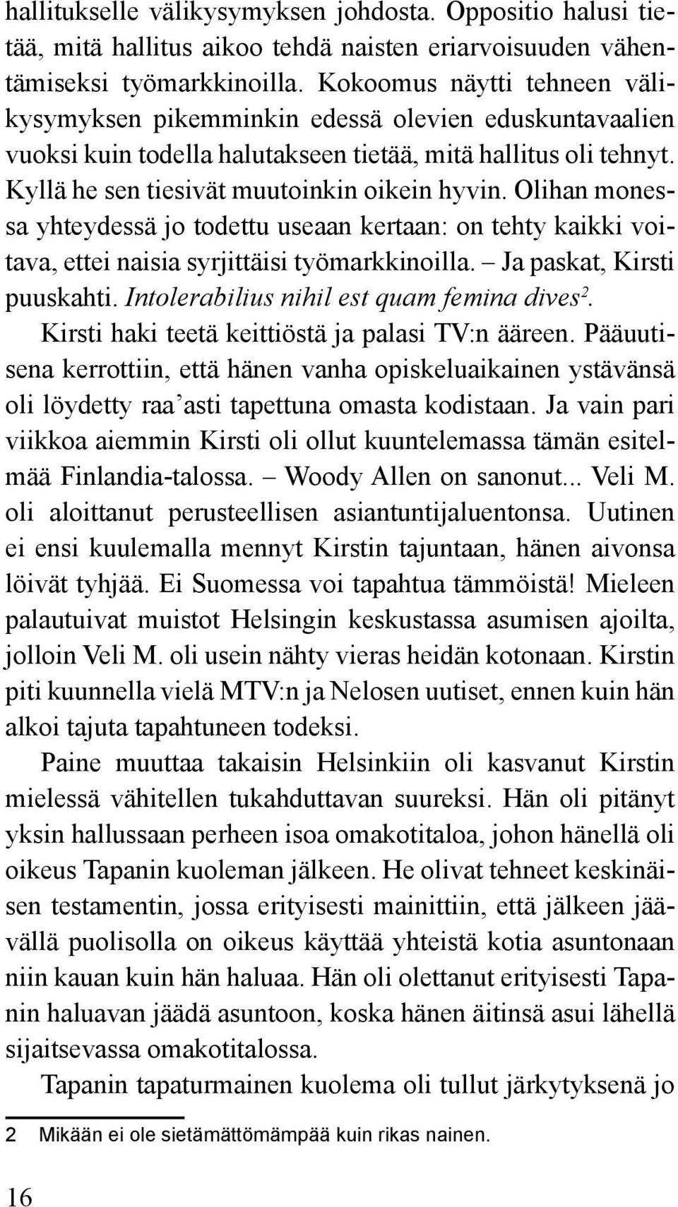 Olihan monessa yhteydessä jo todettu useaan kertaan: on tehty kaikki voitava, ettei naisia syrjittäisi työmarkkinoilla. Ja paskat, Kirsti puuskahti. Intolerabilius nihil est quam femina dives 2.