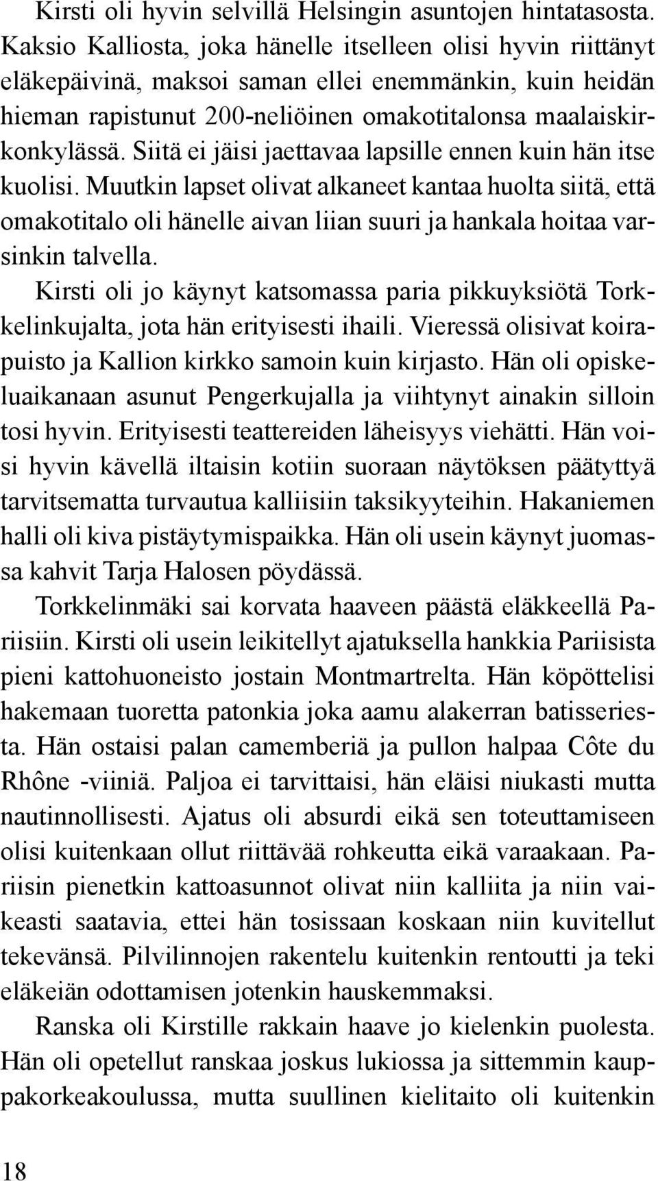 Siitä ei jäisi jaettavaa lapsille ennen kuin hän itse kuolisi. Muutkin lapset olivat alkaneet kantaa huolta siitä, että omakotitalo oli hänelle aivan liian suuri ja hankala hoitaa varsinkin talvella.