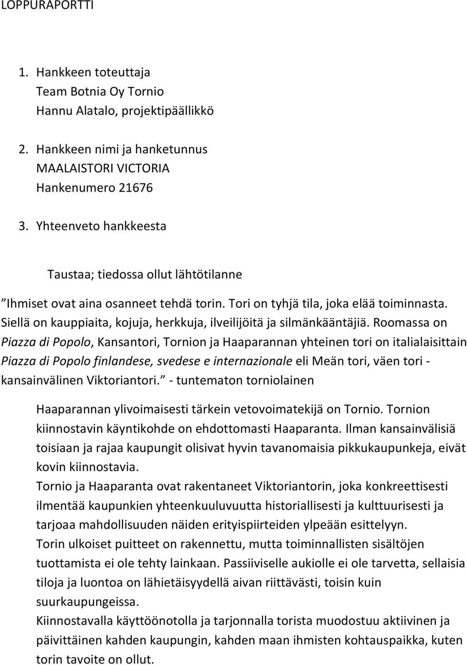 Siellä on kauppiaita, kojuja, herkkuja, ilveilijöitä ja silmänkääntäjiä.