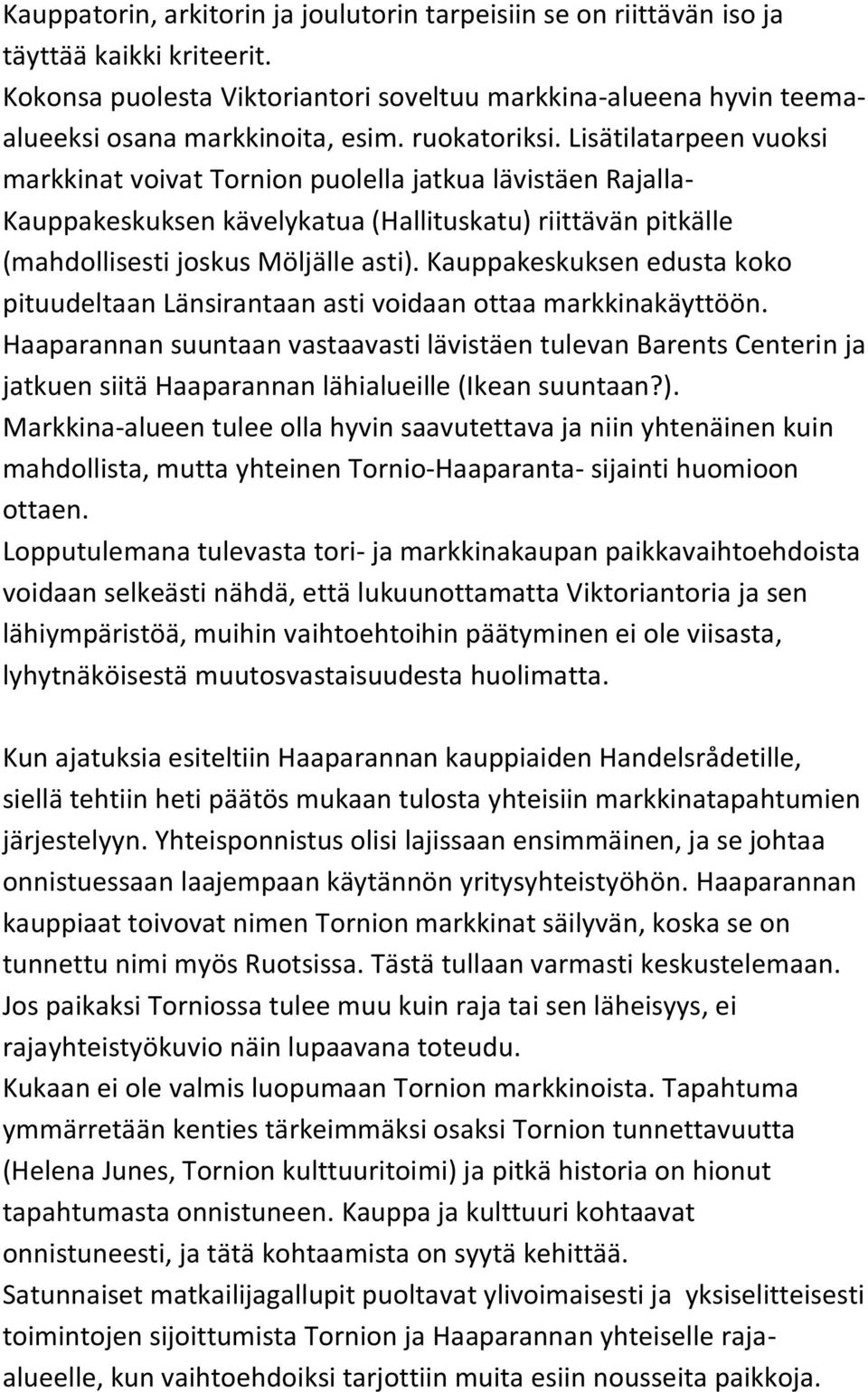 Kauppakeskuksen edusta koko pituudeltaan Länsirantaan asti voidaan ottaa markkinakäyttöön.