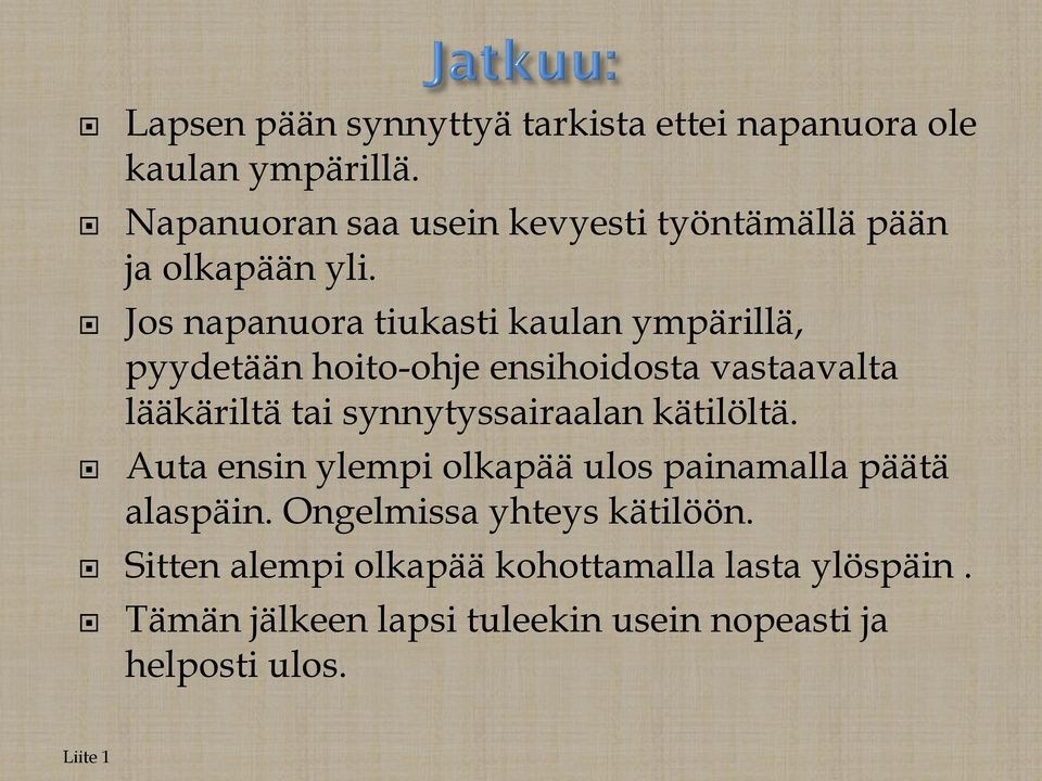 Jos napanuora tiukasti kaulan ympärillä, pyydetään hoito-ohje ensihoidosta vastaavalta lääkäriltä tai