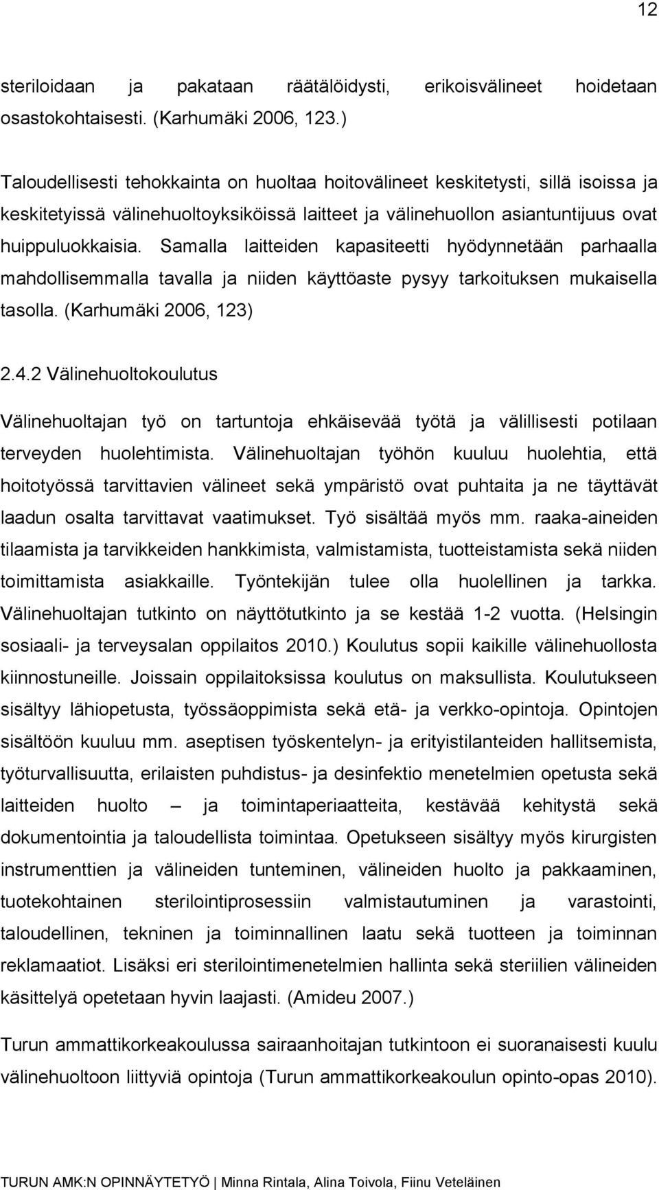 Samalla laitteiden kapasiteetti hyödynnetään parhaalla mahdollisemmalla tavalla ja niiden käyttöaste pysyy tarkoituksen mukaisella tasolla. (Karhumäki 2006, 123) 2.4.