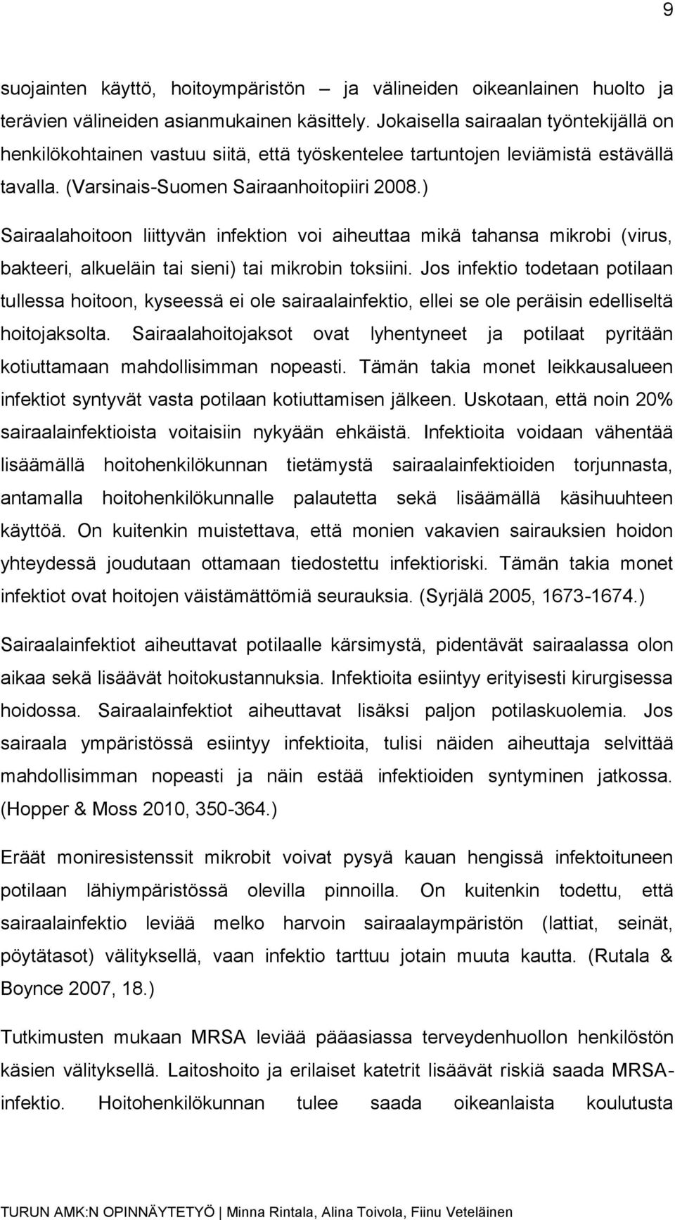 ) Sairaalahoitoon liittyvän infektion voi aiheuttaa mikä tahansa mikrobi (virus, bakteeri, alkueläin tai sieni) tai mikrobin toksiini.