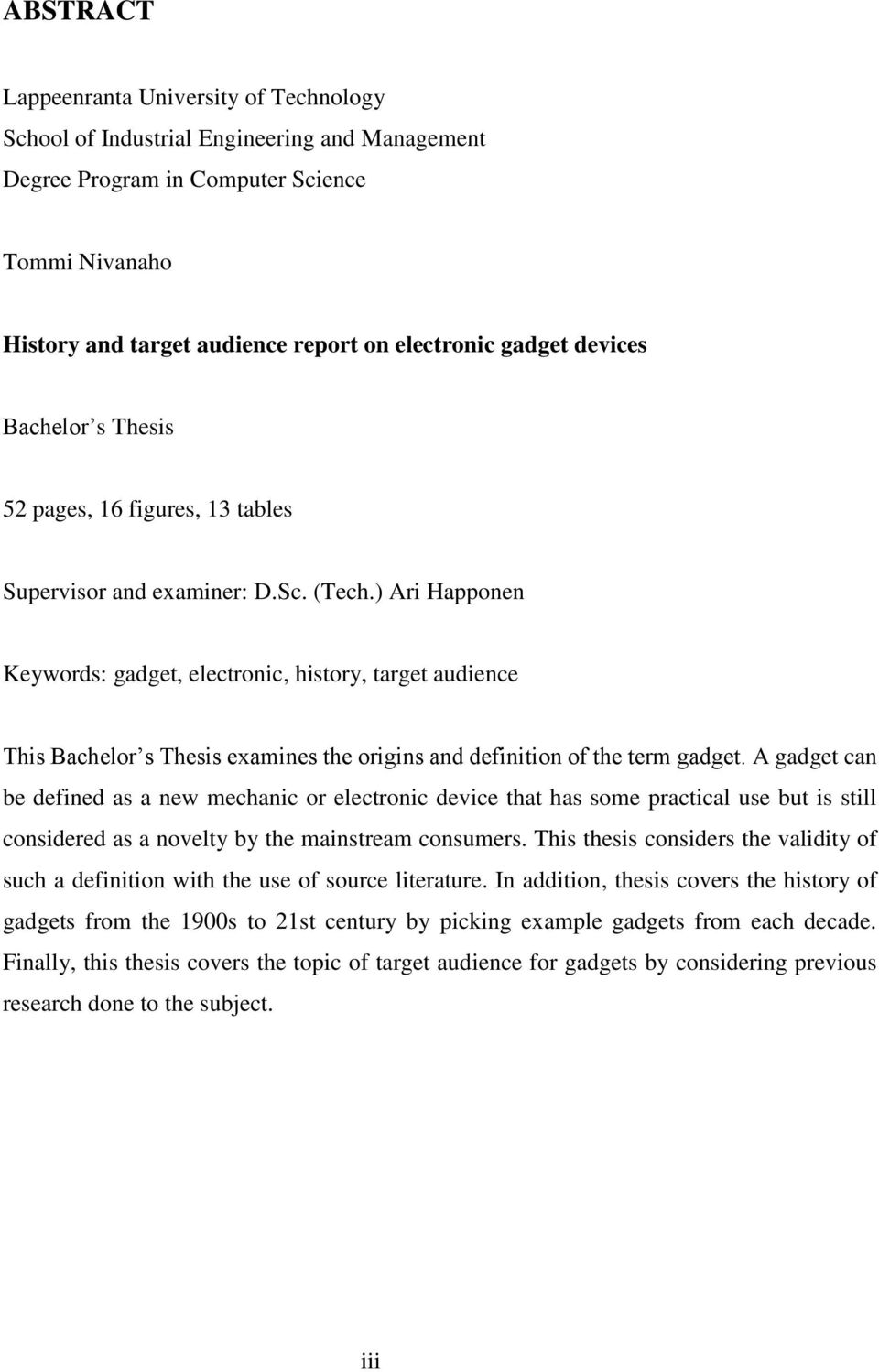 ) Ari Happonen Keywords: gadget, electronic, history, target audience This Bachelor s Thesis examines the origins and definition of the term gadget.