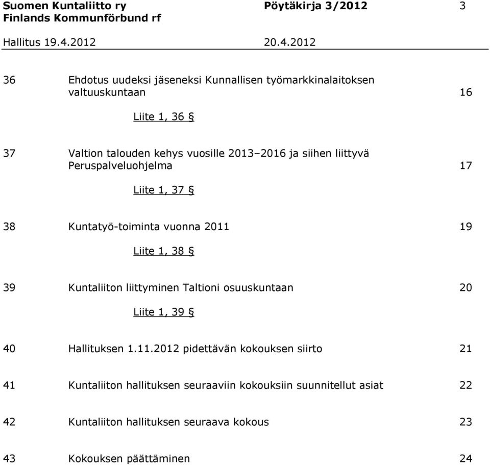 Liite 1, 38 39 Kuntaliiton liittyminen Taltioni osuuskuntaan 20 Liite 1, 39 40 Hallituksen 1.11.