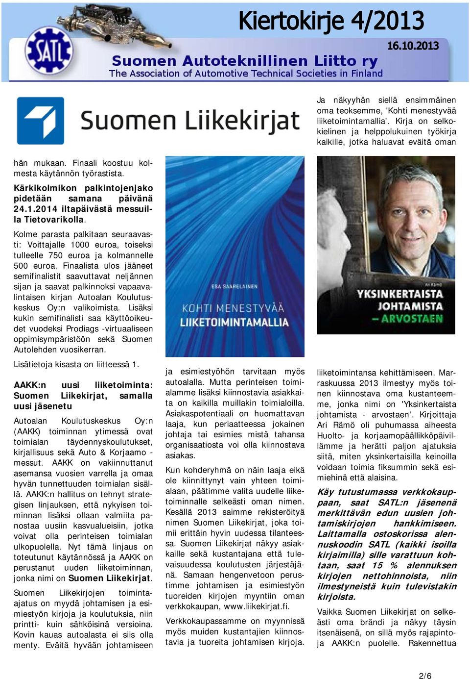 Finaalista ulos jääneet semifinalistit saavuttavat neljännen sijan ja saavat palkinnoksi vapaavalintaisen kirjan Autoalan Koulutuskeskus Oy:n valikoimista.