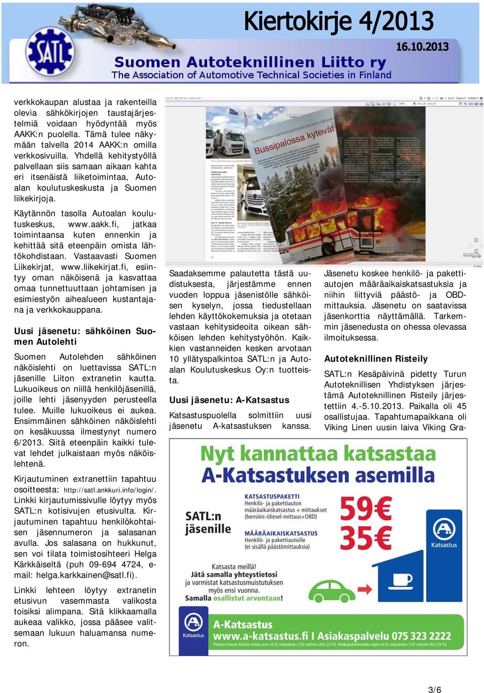 fi, jatkaa toimintaansa kuten ennenkin ja kehittää sitä eteenpäin omista lähtökohdistaan. Vastaavasti Suomen Liikekirjat, www.liikekirjat.