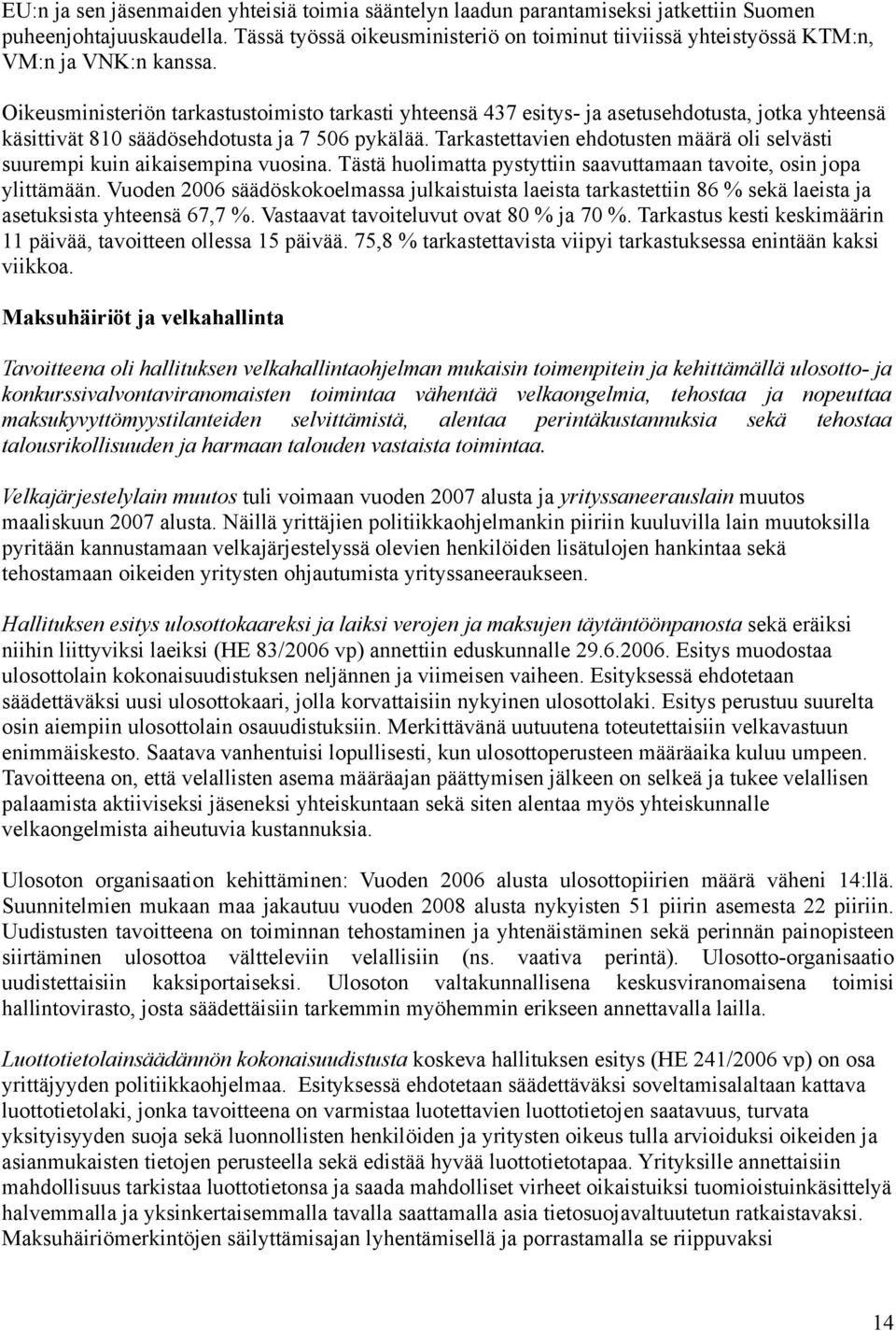 Oikeusministeriön tarkastustoimisto tarkasti yhteensä 437 esitys- ja asetusehdotusta, jotka yhteensä käsittivät 810 säädösehdotusta ja 7 506 pykälää.