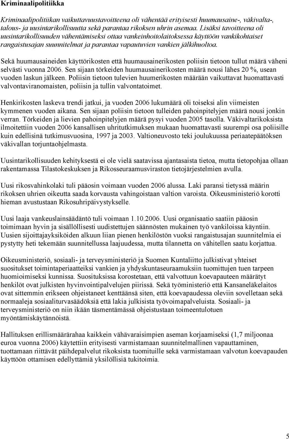 Sekä huumausaineiden käyttörikosten että huumausainerikosten poliisin tietoon tullut määrä väheni selvästi vuonna 2006.