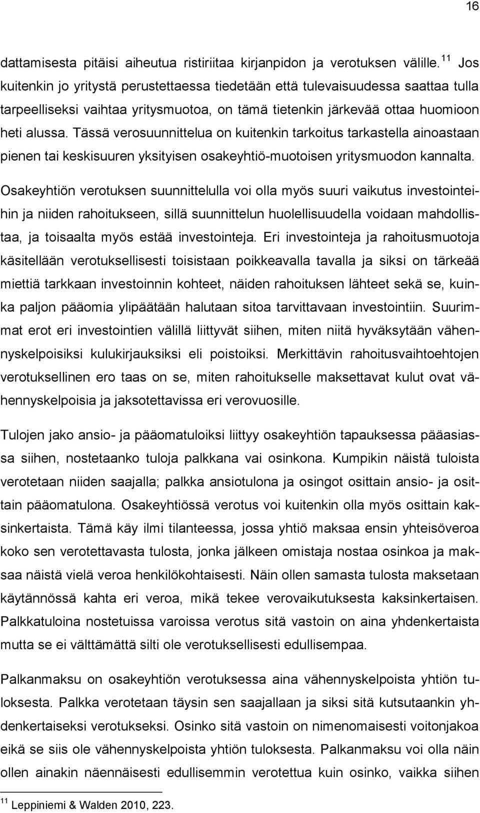 Tässä verosuunnittelua on kuitenkin tarkoitus tarkastella ainoastaan pienen tai keskisuuren yksityisen osakeyhtiö-muotoisen yritysmuodon kannalta.