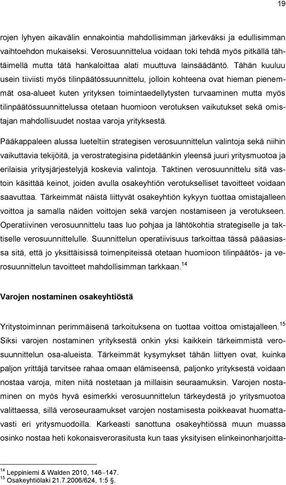 Tähän kuuluu usein tiiviisti myös tilinpäätössuunnittelu, jolloin kohteena ovat hieman pienemmät osa-alueet kuten yrityksen toimintaedellytysten turvaaminen mutta myös tilinpäätössuunnittelussa