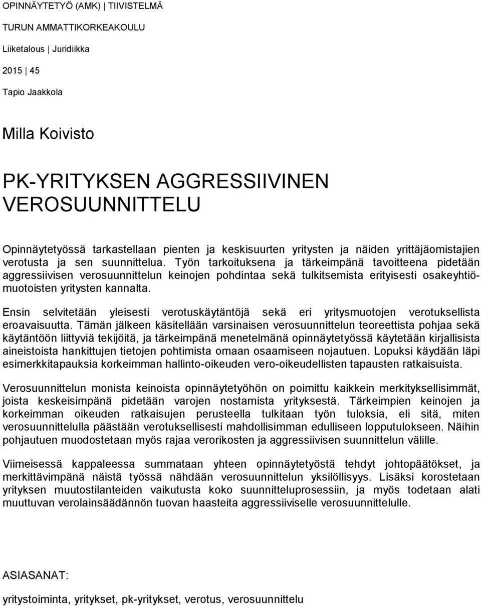 Työn tarkoituksena ja tärkeimpänä tavoitteena pidetään aggressiivisen verosuunnittelun keinojen pohdintaa sekä tulkitsemista erityisesti osakeyhtiömuotoisten yritysten kannalta.