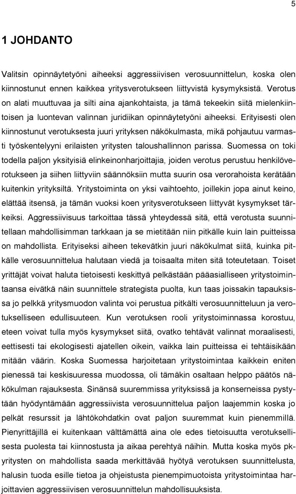 Erityisesti olen kiinnostunut verotuksesta juuri yrityksen näkökulmasta, mikä pohjautuu varmasti työskentelyyni erilaisten yritysten taloushallinnon parissa.