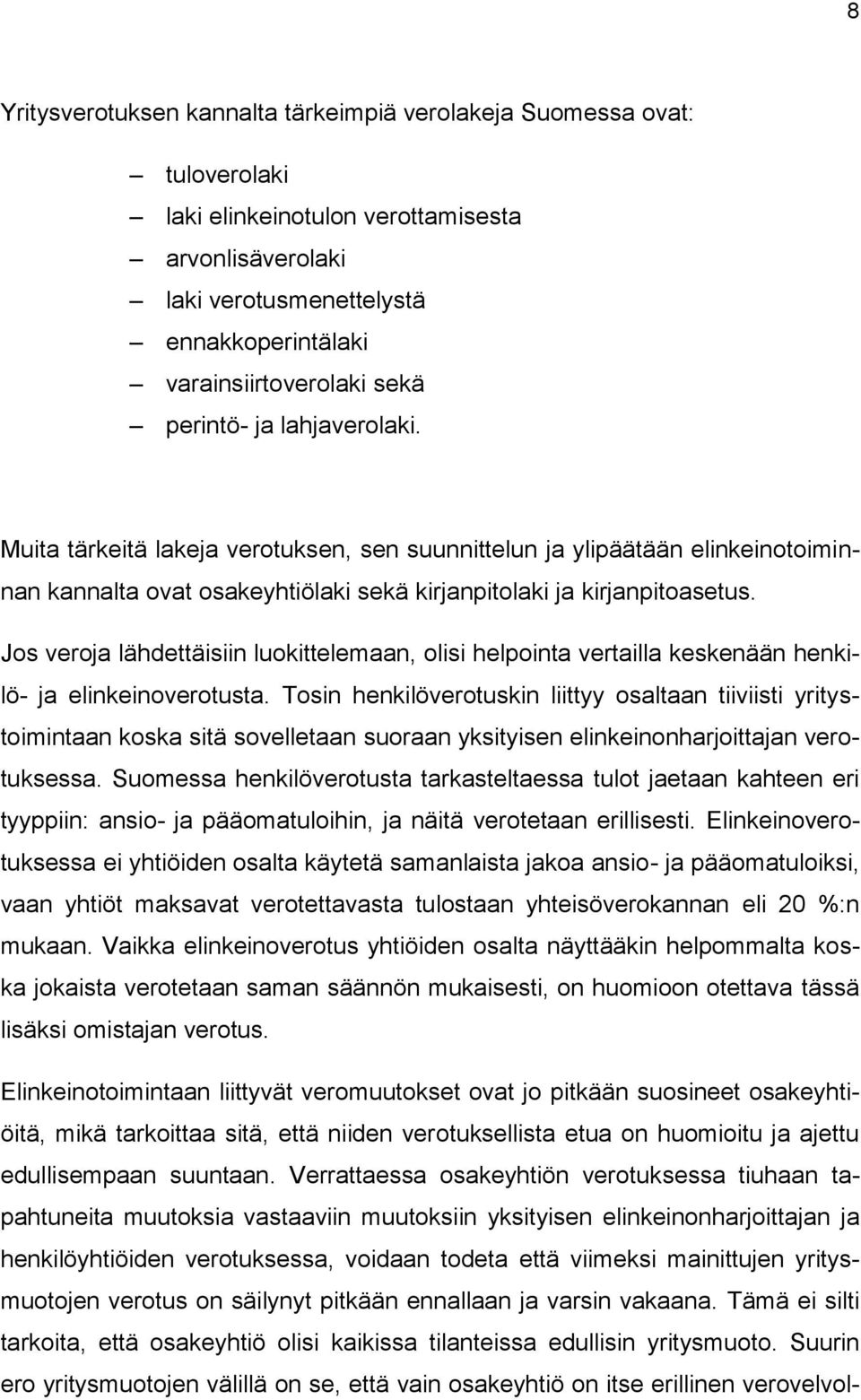 Jos veroja lähdettäisiin luokittelemaan, olisi helpointa vertailla keskenään henkilö- ja elinkeinoverotusta.