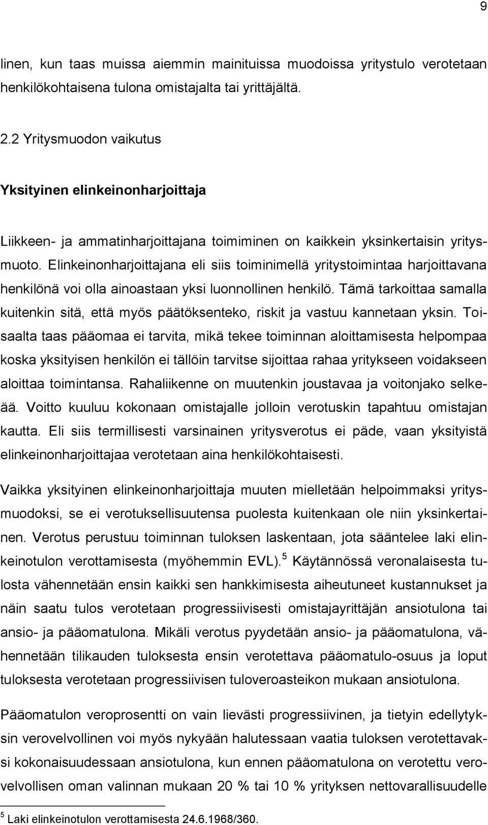 Elinkeinonharjoittajana eli siis toiminimellä yritystoimintaa harjoittavana henkilönä voi olla ainoastaan yksi luonnollinen henkilö.