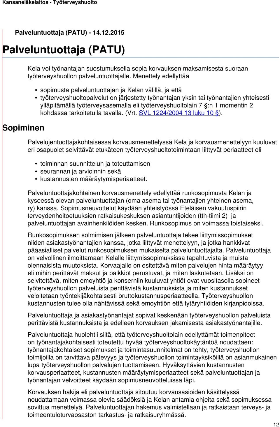 työterveyshuoltolain 7 :n 1 momentin 2 kohdassa tarkoitetulla tavalla. (Vrt. SVL 1224/2004 13 luku 10 ).