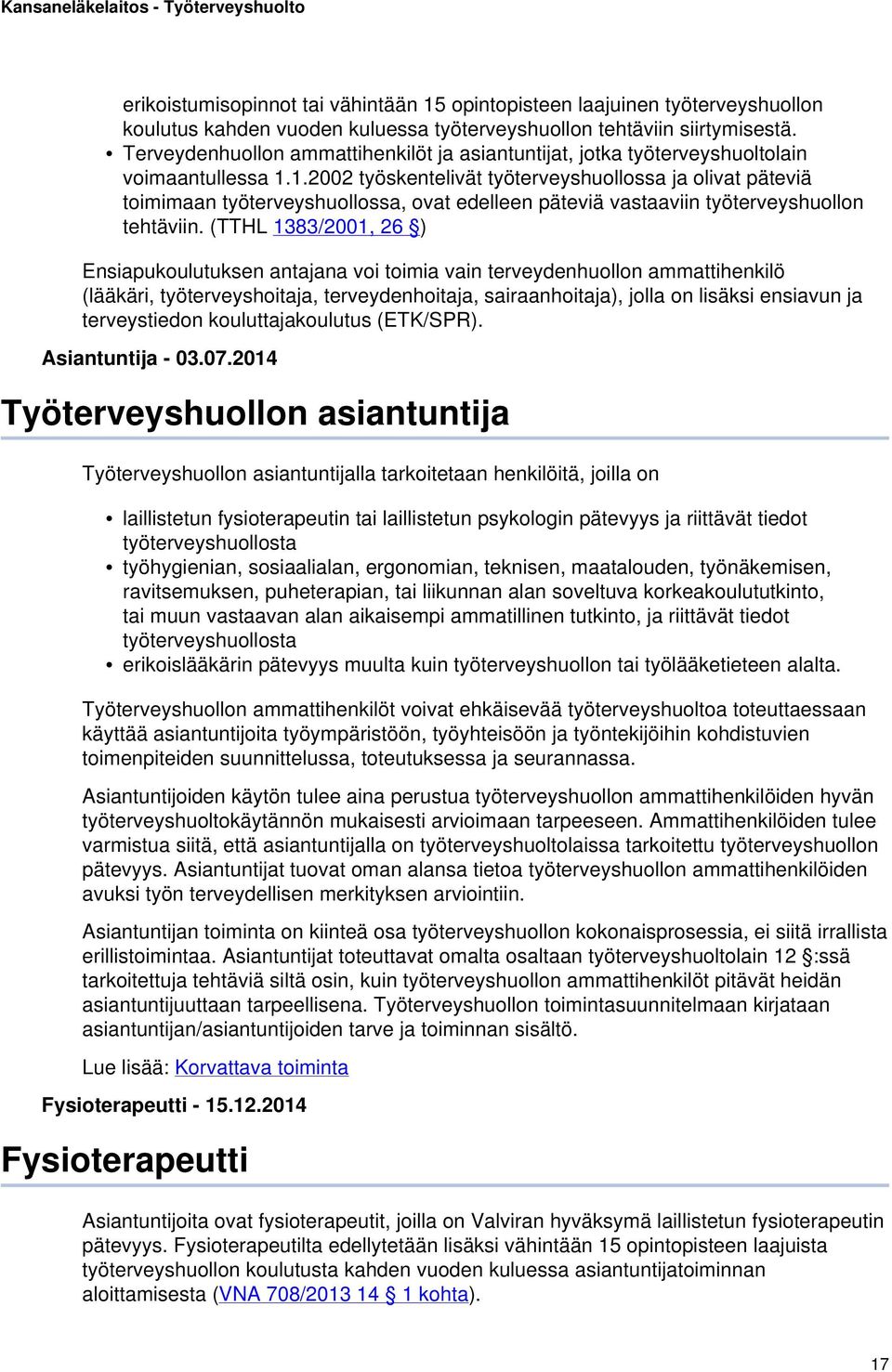 1.2002 työskentelivät työterveyshuollossa ja olivat päteviä toimimaan työterveyshuollossa, ovat edelleen päteviä vastaaviin työterveyshuollon tehtäviin.