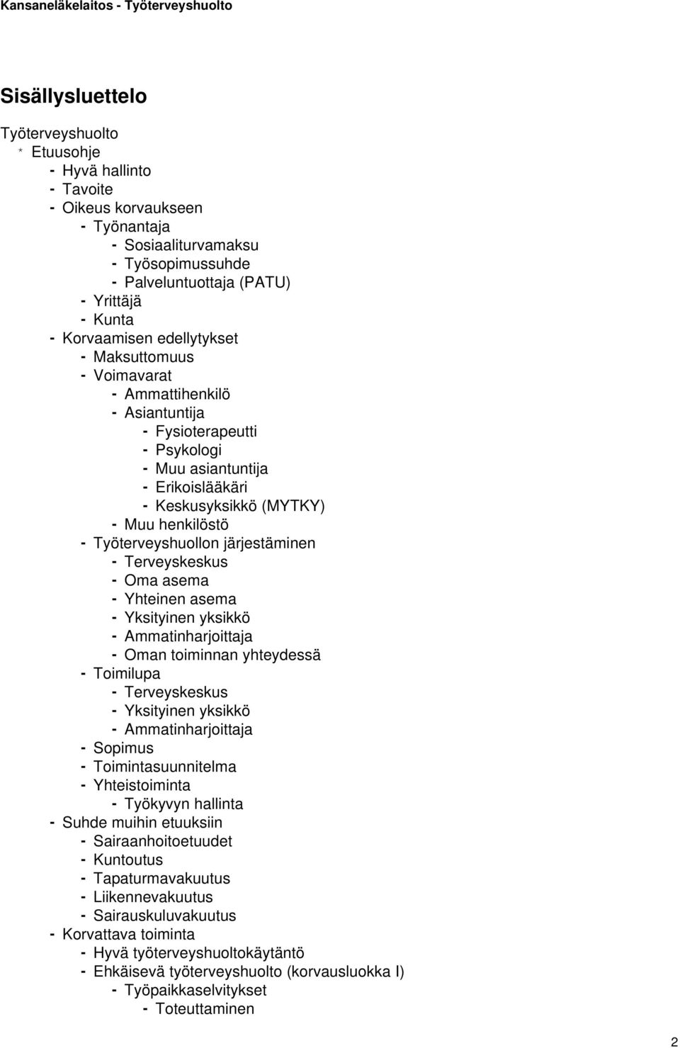 Työterveyshuollon järjestäminen - Terveyskeskus - Oma asema - Yhteinen asema - Yksityinen yksikkö - Ammatinharjoittaja - Oman toiminnan yhteydessä - Toimilupa - Terveyskeskus - Yksityinen yksikkö -