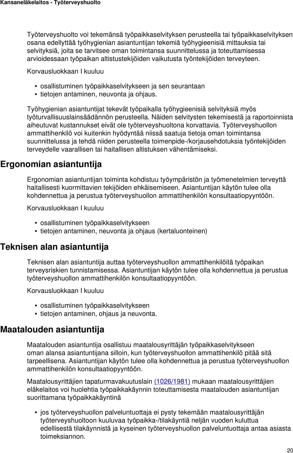 Korvausluokkaan I kuuluu osallistuminen työpaikkaselvitykseen ja sen seurantaan tietojen antaminen, neuvonta ja ohjaus.