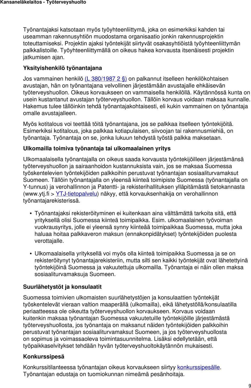 Yksityishenkilö työnantajana Jos vammainen henkilö (L 380/1987 2 ) on palkannut itselleen henkilökohtaisen avustajan, hän on työnantajana velvollinen järjestämään avustajalle ehkäisevän