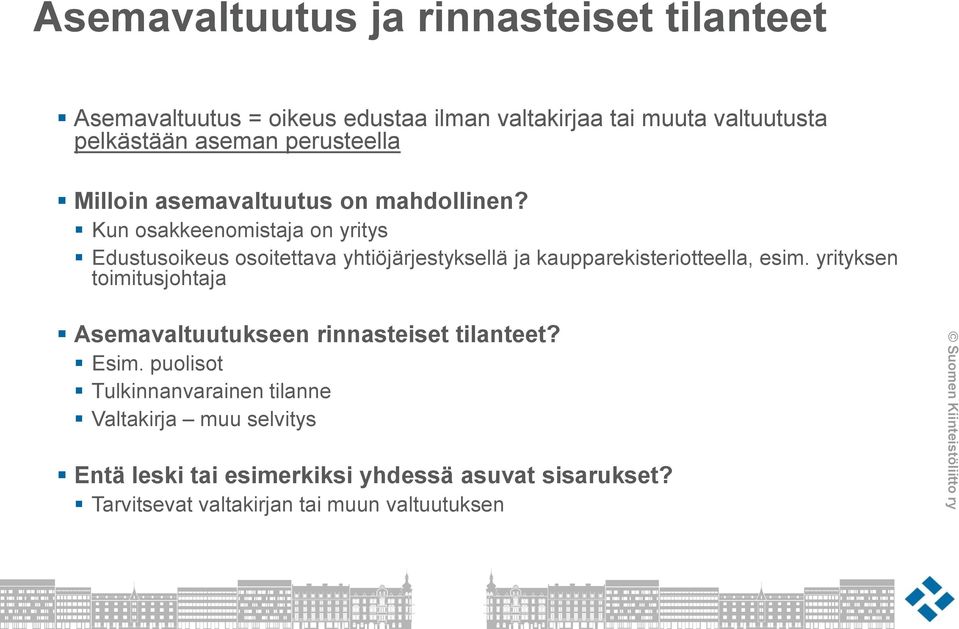 Kun osakkeenomistaja on yritys Edustusoikeus osoitettava yhtiöjärjestyksellä ja kaupparekisteriotteella, esim.