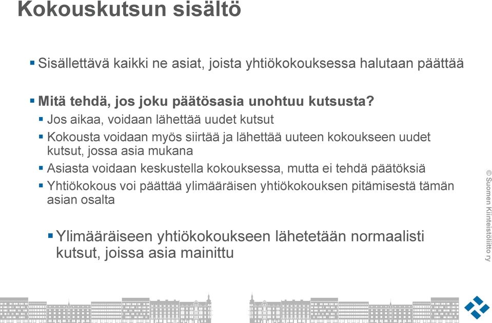 Jos aikaa, voidaan lähettää uudet kutsut Kokousta voidaan myös siirtää ja lähettää uuteen kokoukseen uudet kutsut, jossa asia