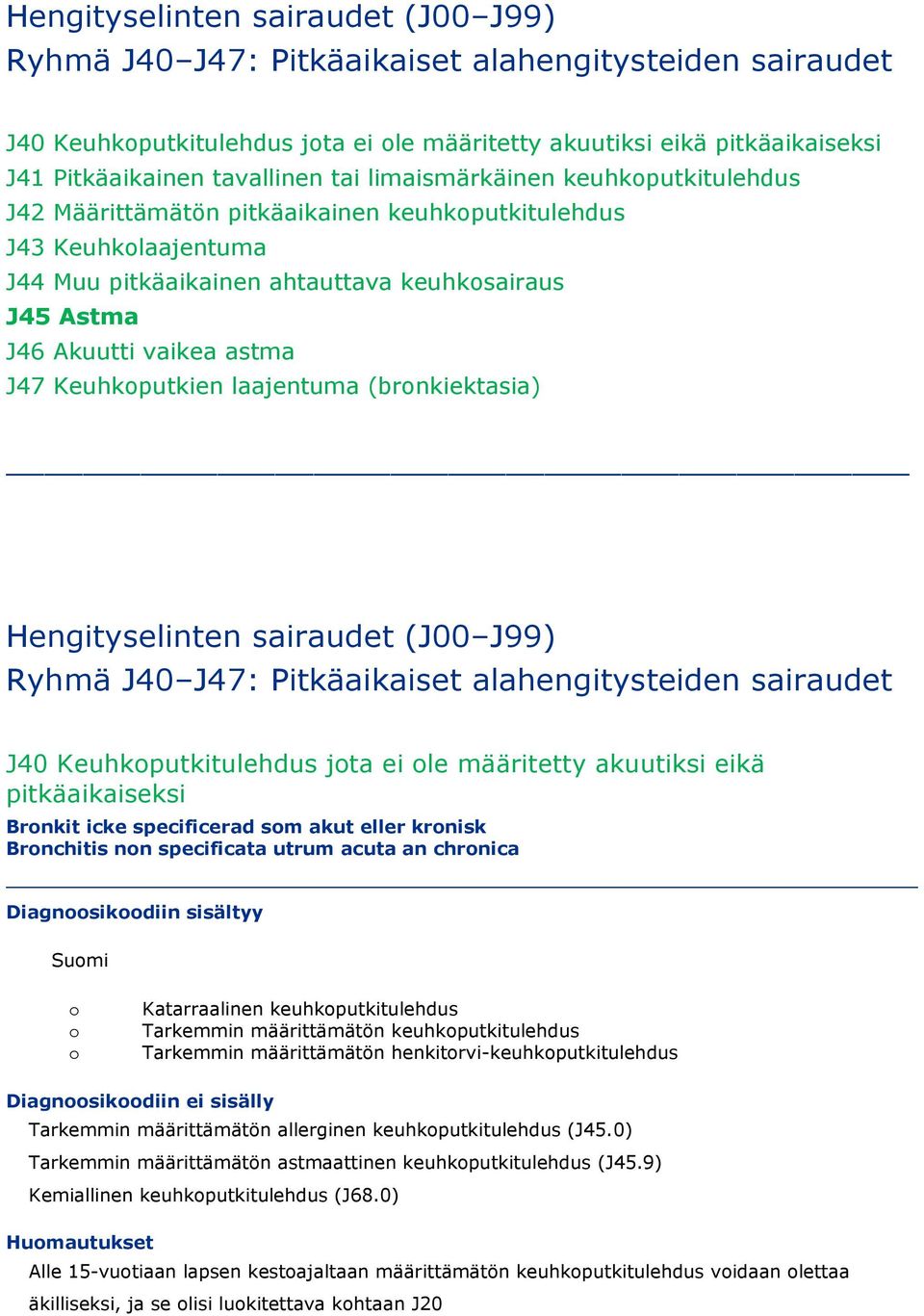 Keuhkputkien laajentuma (brnkiektasia) Hengityselinten sairaudet (J00 J99) Ryhmä J40 J47: Pitkäaikaiset alahengitysteiden sairaudet J40 Keuhkputkitulehdus jta ei le määritetty akuutiksi eikä