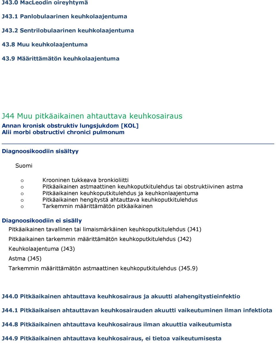 brnkiliitti Pitkäaikainen astmaattinen keuhkputkitulehdus tai bstruktiivinen astma Pitkäaikainen keuhkputkitulehdus ja keuhknlaajentuma Pitkäaikainen hengitystä ahtauttava keuhkputkitulehdus