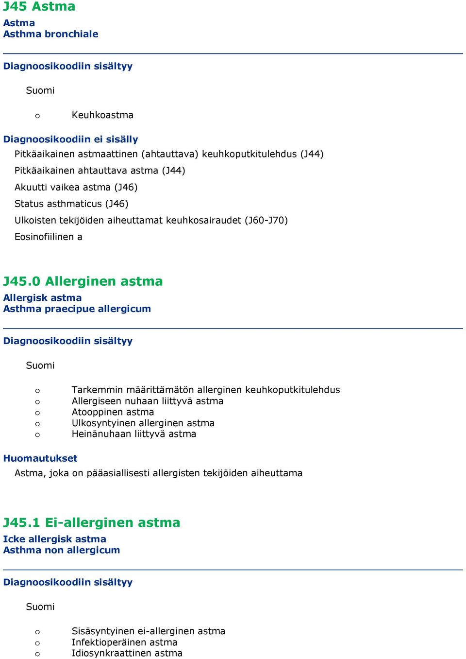 0 Allerginen astma Allergisk astma Asthma praecipue allergicum Diagnsikdiin sisältyy Sumi Tarkemmin määrittämätön allerginen keuhkputkitulehdus Allergiseen nuhaan liittyvä astma Atppinen astma