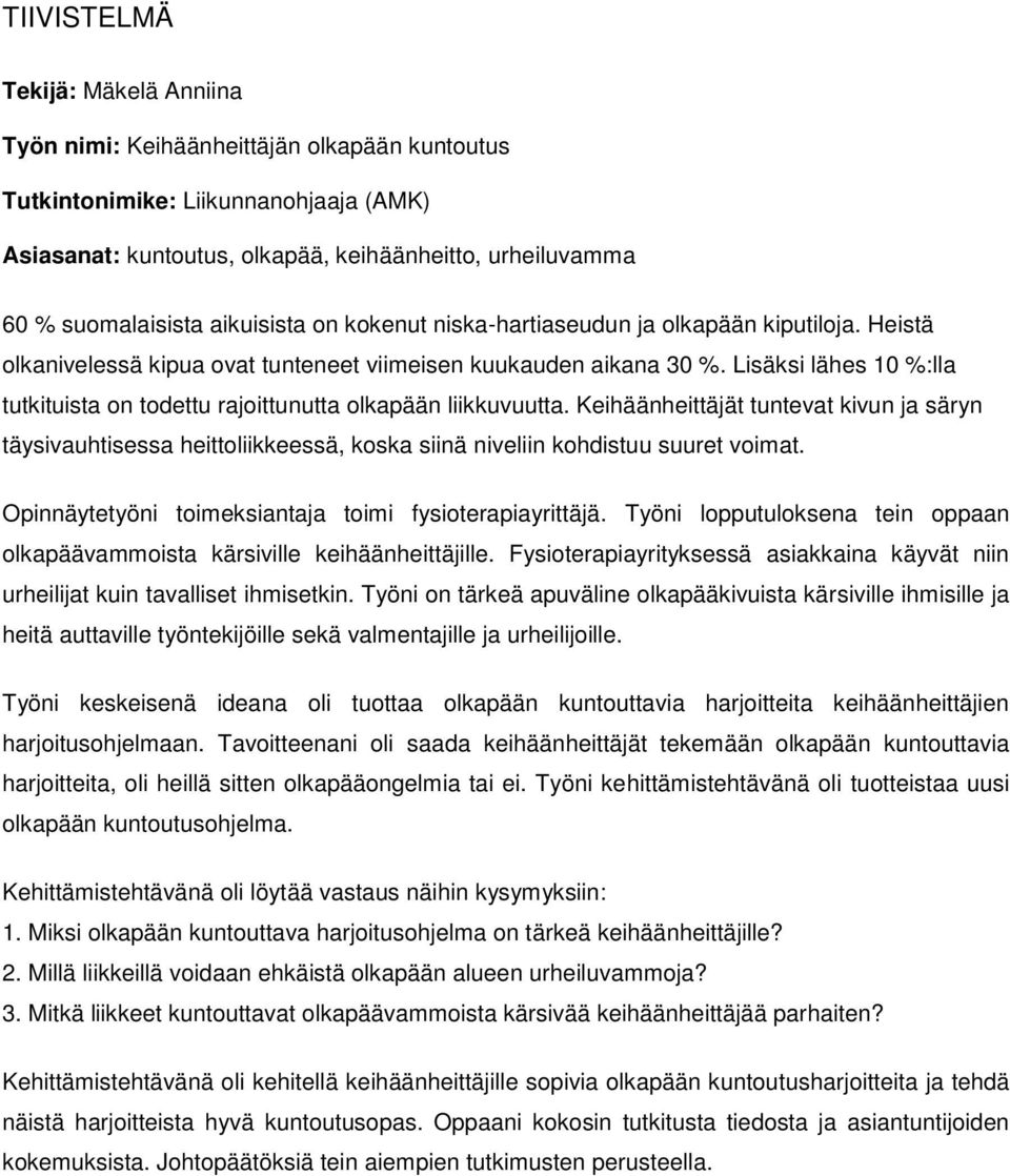 Lisäksi lähes 10 %:lla tutkituista on todettu rajoittunutta olkapään liikkuvuutta.