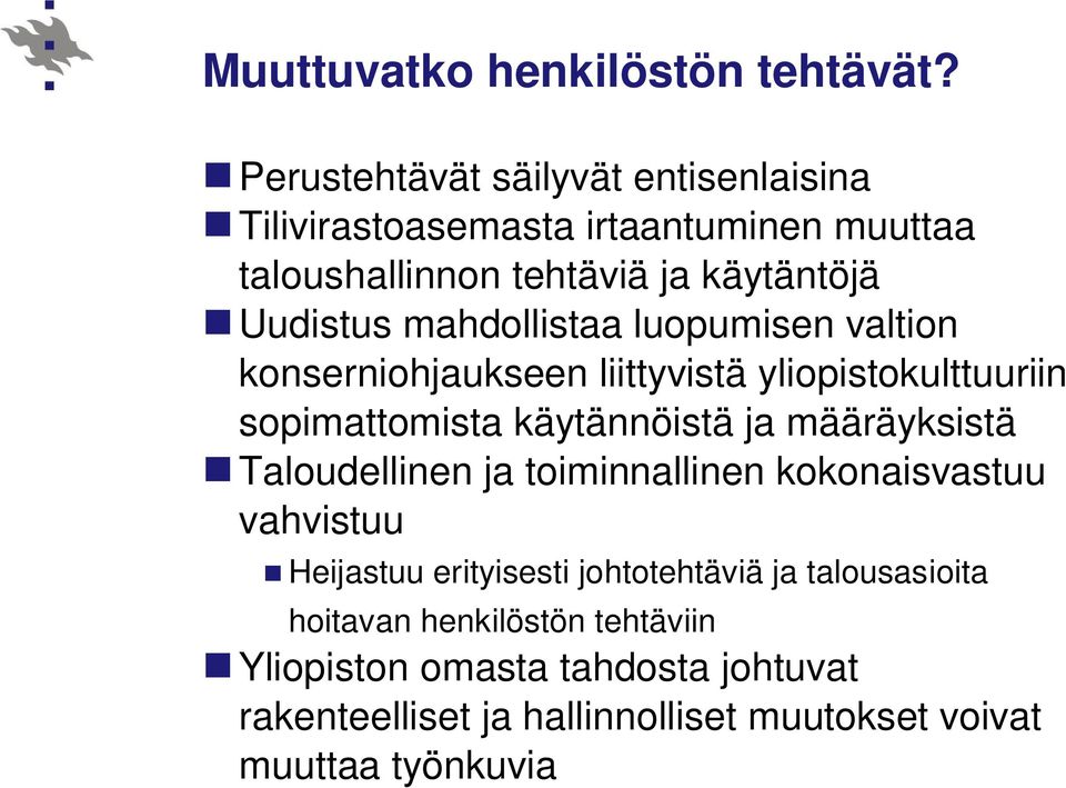 mahdollistaa luopumisen valtion konserniohjaukseen liittyvistä yliopistokulttuuriin sopimattomista käytännöistä ja määräyksistä