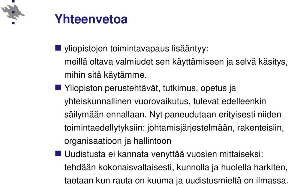 Nyt paneudutaan erityisesti niiden toimintaedellytyksiin: johtamisjärjestelmään, rakenteisiin, organisaatioon ja hallintoon Uudistusta