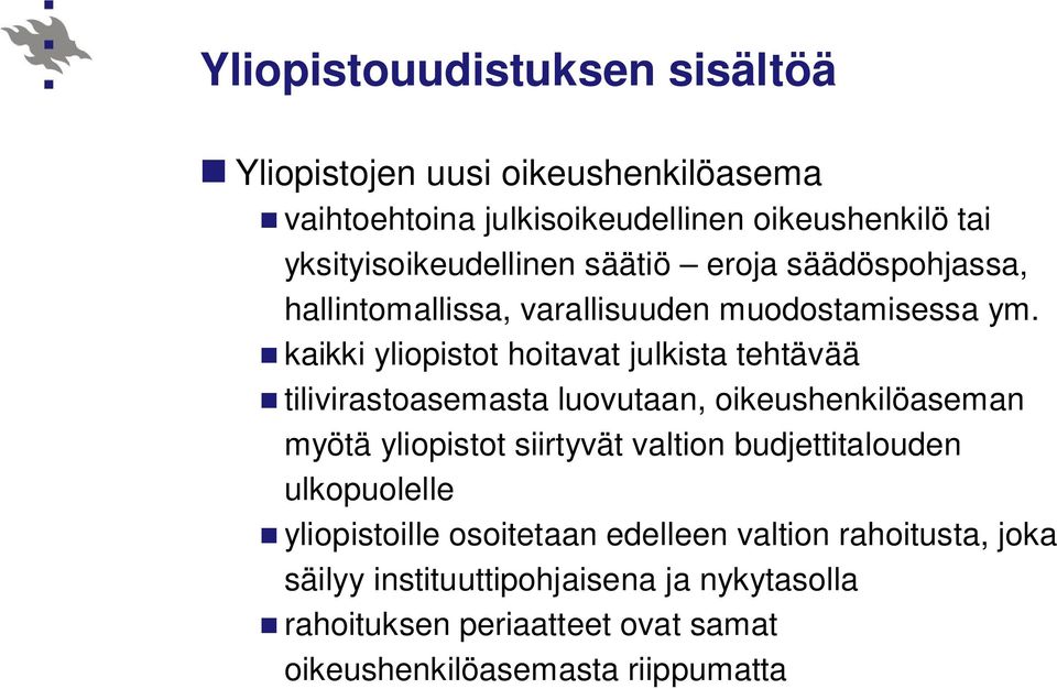 kaikki yliopistot hoitavat julkista tehtävää tilivirastoasemasta luovutaan, oikeushenkilöaseman myötä yliopistot siirtyvät valtion