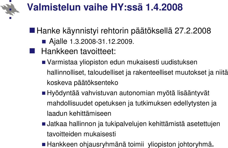 niitä koskeva päätöksenteko Hyödyntää vahvistuvan autonomian myötä lisääntyvät mahdollisuudet opetuksen ja tutkimuksen edellytysten